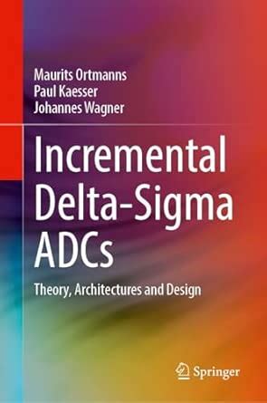 Incremental Delta-sigma Adcs: Theory, Architectures and Design ...