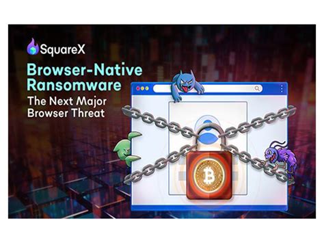 SquareX Discloses Browser-Native Ransomware that Puts Millions at Risk