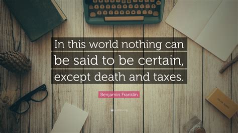Benjamin Franklin Quote: “In this world nothing can be said to be ...