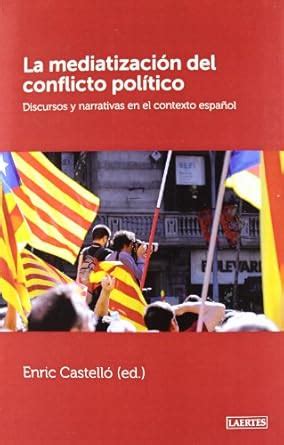 Buy La Mediatizacion del Conflicto Politico: Discursos y Narrativas En ...