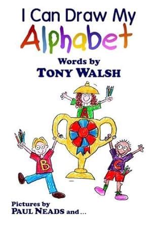 I Can Draw My Alphabet : Walsh, Tony, Neads, Paul: Amazon.in: Books