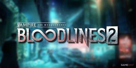 Vampire: The Masquerade Bloodlines 2 Confirms October Release Month