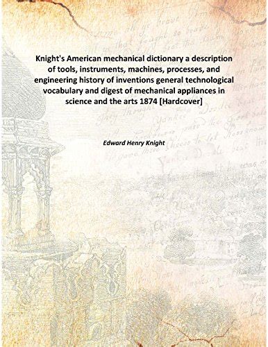 Amazon.in: Buy Knight'S American Mechanical Dictionary A Description Of ...