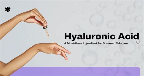Hyaluronic Acid - A Must-Have Ingredient for Summer Skincare