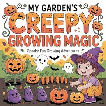 My Garden's Creepy Growing Magic Story for Kids eBook : TAILOR, JOANA ...