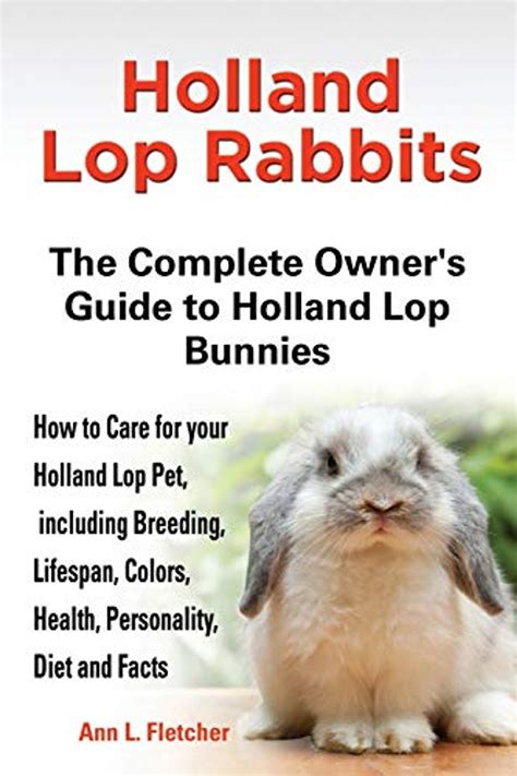 Holland Lop Rabbits The Complete Owner'S Guide To Holland Lop Bunnies ...