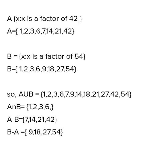if A=(x:x is a factor of 42); B = {x/x is a factor of 54) Then find ...