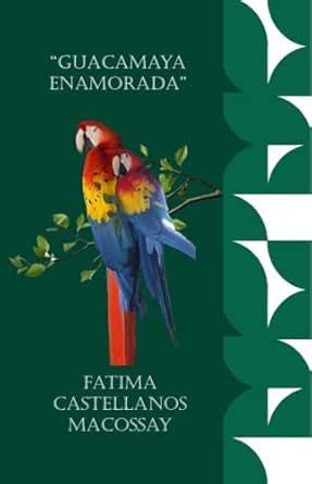 “GUACAMAYA ENAMORADA” (Spanish Edition) eBook : Castellanos Macossay ...