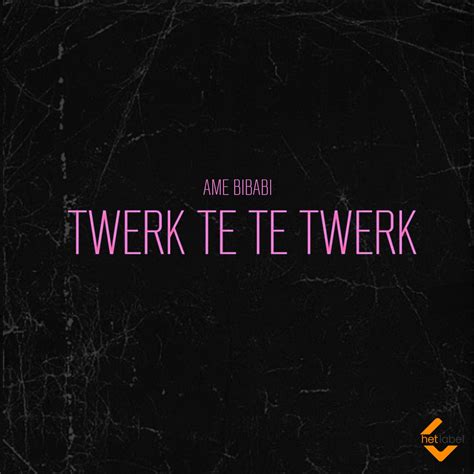 Twerk Te Te Twerk by Ame Bibabi on Beatsource