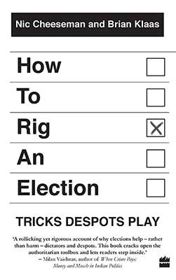 How to Rig an Election : Tricks Despots Play By Nic Cheeseman | Brian Klaas
