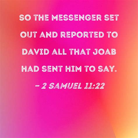 2 Samuel 11:22 So the messenger set out and reported to David all that ...
