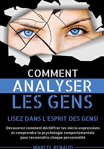 Comment Analyser les Gens: Lisez dans l'esprit des gens! Découvrez ...