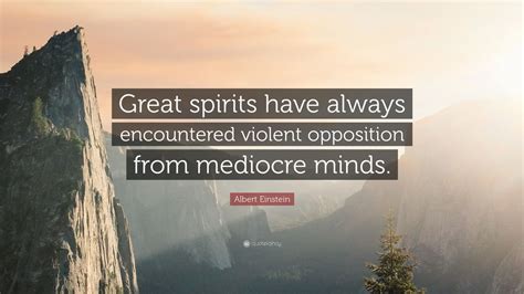 Albert Einstein Quote: “Great spirits have always encountered violent ...