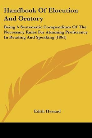 Buy Handbook Of Elocution And Oratory: Being A Systematic Compendium Of ...
