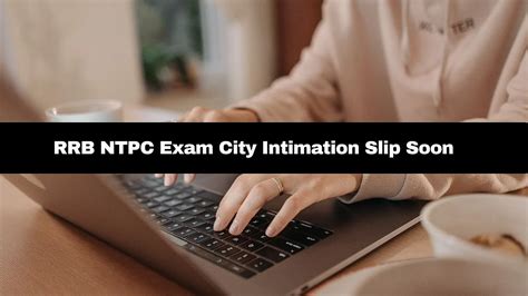 RRB NTPC Exam City Intimation Slip To Be Issued Soon; Check Details Here