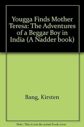 Buy Yougga Finds Mother Teresa: The Adventures of a Beggar Boy in India ...