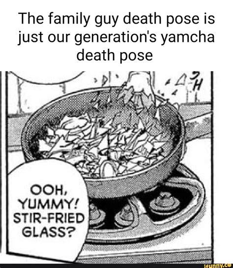 The family guy death pose is just our generation's yamcha death pose ...