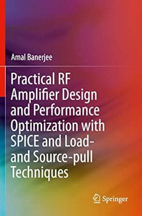 Practical RF Amplifier Design and Performance Optimization with SPICE ...