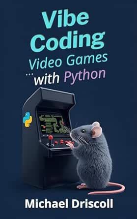 Vibe Coding Video Games with Python: Creating Video Games with Python ...
