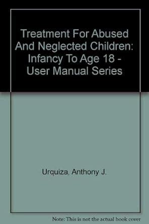 Buy Treatment For Abused And Neglected Children: Infancy To Age 18 ...
