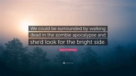 Karen M. McManus Quote: “We could be surrounded by walking dead in the ...