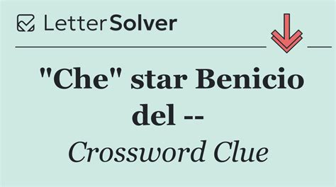 "Che" star Benicio del Crossword Clue Answers