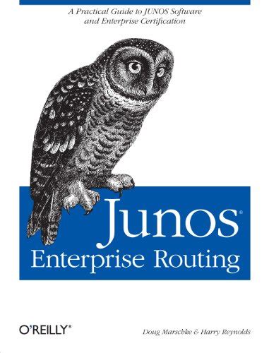 JUNOS Enterprise Routing: A Practical Guide to JUNOS Software and ...