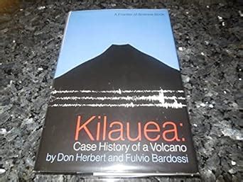 Kilauea: Case History of a Volcano : Herbert, Don, Bardossi, Fulvio ...