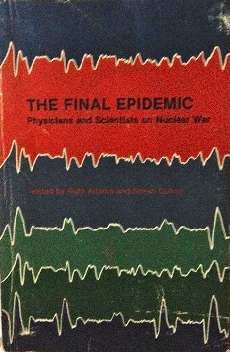 Buy Final Epidemic: Physicians and Scientists on Nuclear War Book ...