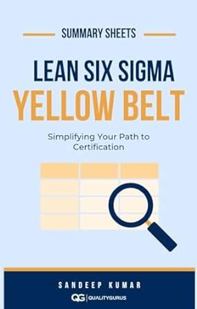 Six Sigma Yellow Belt: Summary Sheets: Simplifying Your Path to ...