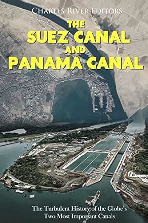 The Suez Canal and Panama Canal: The Turbulent History of the Globe's ...
