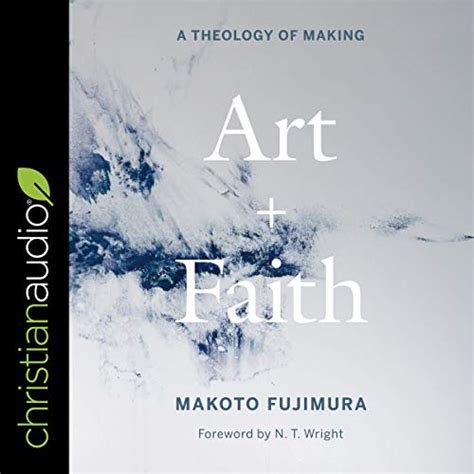 Art and Faith: A Theology of Making (Audio Download): Makoto Fujimura ...