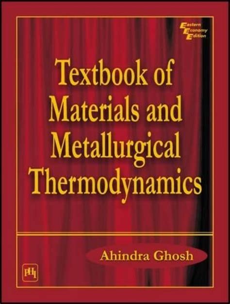 Textbook of Materials and Metallurgical Thermodynamics : Ghosh, Ahindra ...