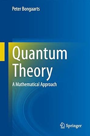 Quantum Theory: A Mathematical Approach eBook : Bongaarts, Peter ...
