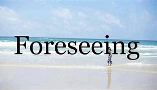 Image result for foreseeing