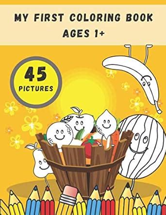 My First Coloring Book Ages 1+: Toddlers and Preschoolers Activity Book ...