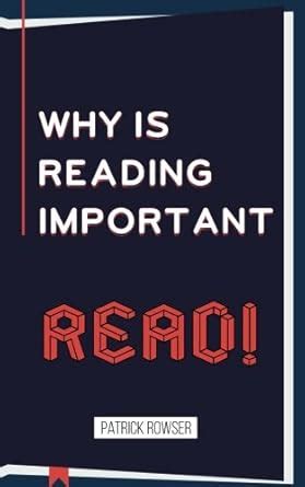 Why Reading Is Important : Rowser, Patrick: Amazon.in: Books