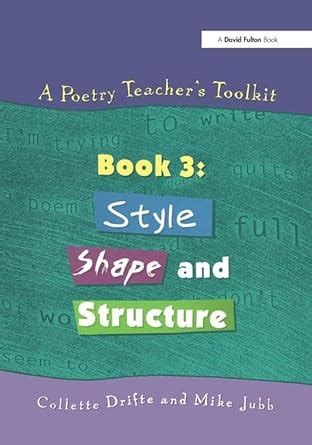 A Poetry Teacher's Toolkit: Book 3: Style, Shape and Structure : Drifte ...