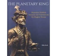 The Planetary King: Humayun Padshah, Inventor and Visionary on the ...