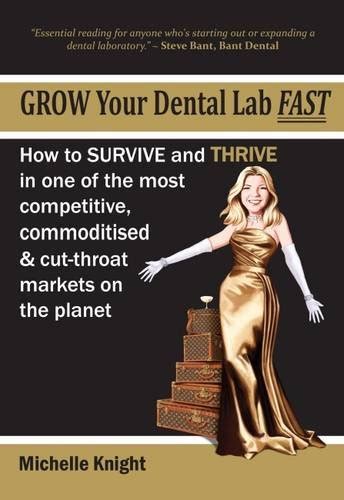 Buy Grow Your Dental Lab Fast: How to Survival and Thrive in One of the ...