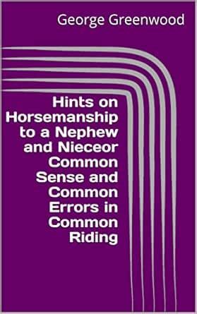 Hints on Horsemanship to a Nephew and Nieceor Common Sense and Common ...