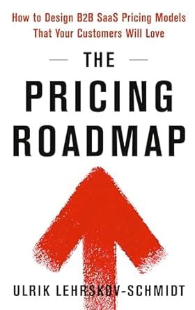Buy The Pricing Roadmap: How to Design B2B SaaS Pricing Models That ...