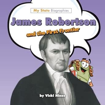 James Robertson and the First Frontier (My State Biographies) : Hines ...