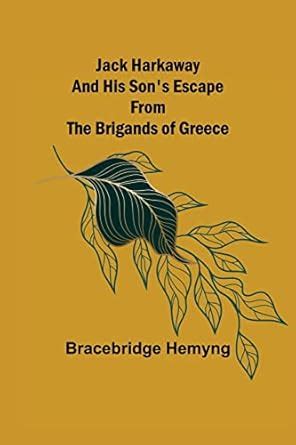 Jack Harkaway and His Son's Escape from the Brigands of Greece : Hemyng ...