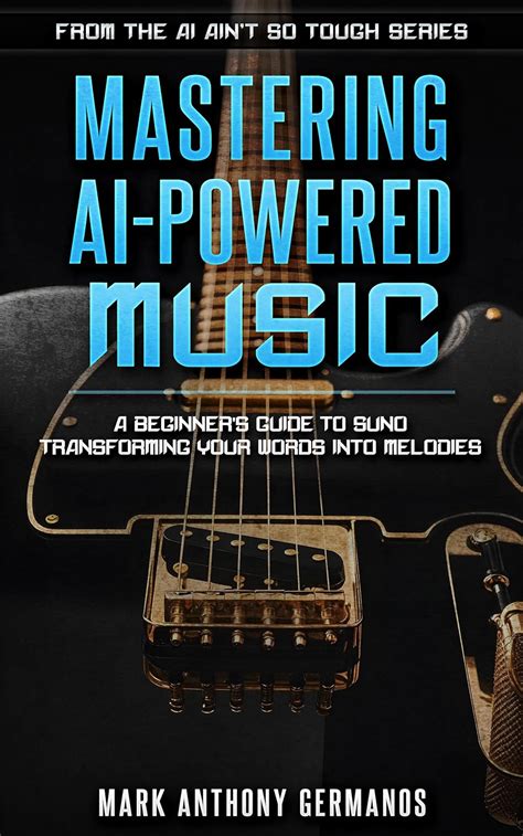 Mastering AI-Powered Music: A Beginner's Guide to Suno : Transforming ...