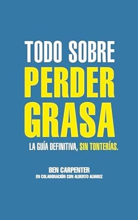 Todo sobre perder grasa: La guía definitiva, sin tonterías. (Spanish ...