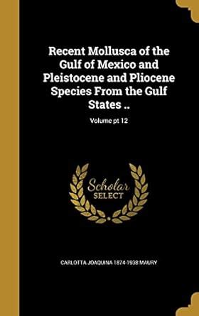 Recent Mollusca of the Gulf of Mexico and Pleistocene and Pliocene ...