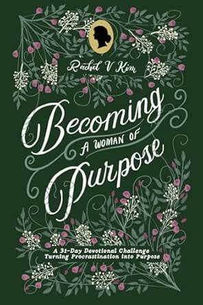 Becoming A Woman of Purpose: A 31-Day Devotional Challenge Turning ...