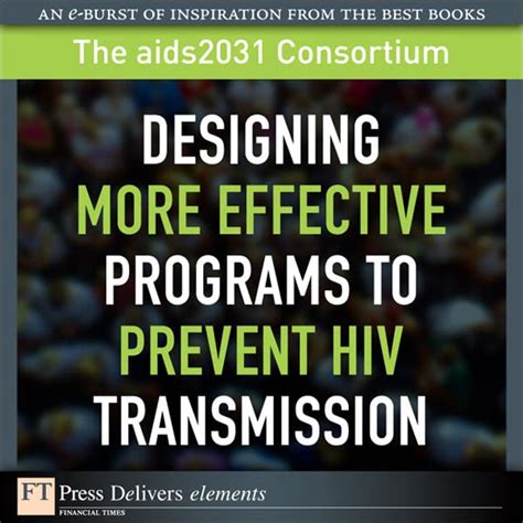 Designing More Effective Programs to Prevent HIV Transmission: Desi ...