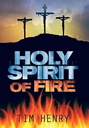 Holy Spirit of Fire : Henry, Tim: Amazon.in: Books